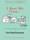 I Rest My Case (eBook): Unpublished Letters to the Daily Telegraph